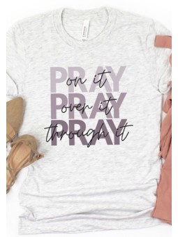 Pray On It, Pray Over It, Pray Through It T-Shirt | Modern Inspirational Text